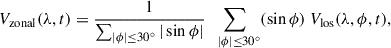 $$ \begin{aligned} V_{\rm zonal}(\lambda , t)&= \frac{1}{\sum _{|\phi |\le 30^\circ } |\sin \phi |} \sum _{\;\;\,|\phi |\le 30^\circ } (\sin \phi )\ V_{\rm los} (\lambda ,\phi , t), \end{aligned} $$