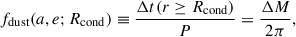 $$ \begin{aligned} f_{\rm dust}(a,e;R_{\rm cond}) \equiv \frac{\Delta t(r\ge R_{\rm cond})}{P} = \frac{\Delta M}{2\pi }, \end{aligned} $$