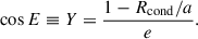 $$ \begin{aligned} \cos E \equiv Y = \frac{1 - R_{\rm cond}/a}{e}. \end{aligned} $$