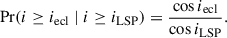 $$ \begin{aligned} \Pr (i\ge i_{\rm ecl}\mid i\ge i_{\rm LSP}) =\frac{\cos i_{\rm ecl}}{\cos i_{\rm LSP}}. \end{aligned} $$