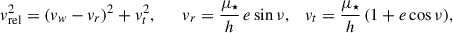 $$ \begin{aligned} v_{\rm rel}^2=(v_w-v_r)^2+v_t^2,\qquad v_r=\frac{\mu _\star }{h}\,e\sin \nu ,\quad v_t=\frac{\mu _\star }{h}\,(1+e\cos \nu ), \end{aligned} $$