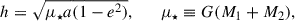 $$ \begin{aligned} h=\sqrt{\mu _\star a(1-e^2)},\qquad \mu _\star \equiv G(M_1+M_2), \end{aligned} $$