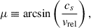 $$ \begin{aligned} \mu \equiv \arcsin \left(\frac{c_s}{v_{\rm rel}}\right), \end{aligned} $$