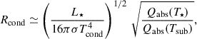 $$ \begin{aligned} R_{\rm cond} \simeq \left(\frac{L_\star }{16\pi \sigma T_{\rm cond}^4}\right)^{1/2} \,\sqrt{\frac{Q_{\rm abs}(T_\star )}{Q_{\rm abs}(T_{\rm sub})}}, \end{aligned} $$