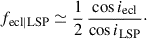 $$ \begin{aligned} f_{\rm ecl|LSP} \simeq \frac{1}{2}\,\frac{\cos i_{\rm ecl}}{\cos i_{\rm LSP}}\cdot \end{aligned} $$