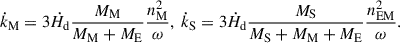 $$ \begin{aligned} \dot{k}_{\rm M} = 3\dot{H}_{\rm d}\frac{M_{\rm M}}{M_{\rm M}+M_{\rm E}}\frac{n_{\rm M}^2}{\omega },~ \dot{k}_{\rm S} = 3\dot{H}_{\rm d}\frac{M_{\rm S}}{M_{\rm S}+M_{\rm M}+M_{\rm E}}\frac{n_{\rm EM}^2}{\omega }. \end{aligned} $$