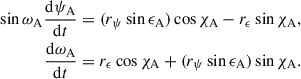 $$ \begin{aligned} \sin \omega _{\rm A} \frac{\mathrm{d} \psi _{\rm A}}{\mathrm{d} t}&= (r_\psi \sin \epsilon _{\rm A})\cos \chi _{\rm A}-r_\epsilon \sin \chi _{\rm A},\nonumber \\ \frac{\mathrm{d} \omega _{\rm A}}{\mathrm{d} t}&= r_\epsilon \cos \chi _{\rm A} + (r_\psi \sin \epsilon _{\rm A})\sin \chi _{\rm A}. \end{aligned} $$