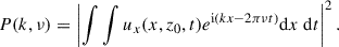 $$ \begin{aligned} P(k,\nu ) = \left| \int \int u_x(x, z_0, t) e^{\mathrm{i}(kx-2\pi \nu t)} \mathrm{d}x\ \mathrm{d}t \right|^2 . \end{aligned} $$