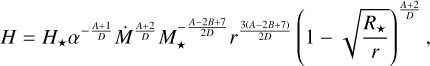 H = H_{\star}\alpha^{-\frac{A+1}{D}}\Dot{M}^{\frac{A+2}{D}}M_{\star}^{-\frac{A-2B+7}{2D}}r^{\frac{3(A-2B+7)}{2D}} \left(1-\sqrt{\frac{R_{\star}}{r}} \right)^{\frac{A+2}{D}} , \\