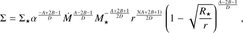 \Sigma = \Sigma_{\star}\alpha^{\frac{-A+2B-1}{D}}\Dot{M}^{\frac{A-2B-1}{D}}M_{\star}^{-\frac{A+2B+1}{2D}}r^{\frac{3(A+2B+1)}{2D}} \left(1-\sqrt{\frac{R_{\star}}{r}} \right)^{\frac{A-2B-1}{D}} , \\