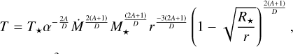 T = T_{\star}\alpha^{-\frac{2A}{D}}\Dot{M}^{\frac{2(A+1)}{D}}M_{\star}^{\frac{(2A+1)}{D}}r^{\frac{-3(2A+1)}{D}} \left(1-\sqrt{\frac{R_{\star}}{r}} \right)^{\frac{2(A+1)}{D}}, \\