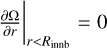 $\frac{\partial \Omega}{\partial r}\bigg|_{r < R_{\rm innb}} = 0$
