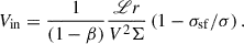 $$ \begin{aligned} V_{\rm in} = \frac{1}{(1-\beta )} \frac{\fancyscript {L} r}{V^2 \Sigma } \left(1-\sigma _{\rm sf}/\sigma \right) . \end{aligned} $$