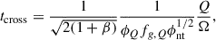 $$ \begin{aligned} t_{\rm cross} = \frac{1}{\sqrt{2 (1+\beta )}} \frac{1}{\phi _{Q} f_{g,Q} \phi _{\rm nt}^{1/2}} \frac{Q}{\Omega } , \end{aligned} $$