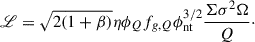 $$ \begin{aligned} \fancyscript {L} = \sqrt{2 (1+ \beta )} \eta \phi _{Q} f_{g,Q} \phi _{\rm nt}^{3/2} \frac{ \Sigma \sigma ^{2} \Omega }{Q} \cdot \end{aligned} $$