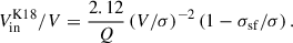 $$ \begin{aligned} V_{\rm in}^\mathrm{K18}/V = \frac{2.12}{Q} \left(V/\sigma \right)^{-2} \left(1- \sigma _{\rm sf}/\sigma \right) . \end{aligned} $$