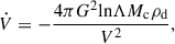 $$ \begin{aligned} \dot{V} = - \frac{4 \pi G^2 \mathrm{ln} \Lambda M_{\rm c} \rho _{\rm d}}{V^2} , \end{aligned} $$