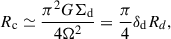 $$ \begin{aligned} R_{\rm c} \simeq \frac{\pi ^2 G \Sigma _{\rm d}}{4 \Omega ^2} = \frac{\pi }{4} \delta _{\rm d} R_d , \end{aligned} $$