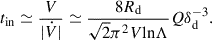 $$ \begin{aligned} t_{\rm in} \simeq \frac{V}{|\dot{V}|} \simeq \frac{8 R_{\rm d}}{\sqrt{2} \pi ^2 V \mathrm{ln} \Lambda } Q \delta _{\rm d}^{-3} . \end{aligned} $$