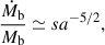 $$ \begin{aligned} \frac{\dot{M}_{\rm b}}{M_{\rm b}} \simeq s a^{-5/2} , \end{aligned} $$