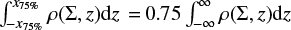 $\int_{ - {x_{75\% }}}^{{x_{75\% }}} \rho (\Sigma ,z){\rm{d}}z = 0.75\int_{ - \infty }^\infty \rho (\Sigma ,z){\rm{d}}z$