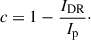 $$ \begin{aligned} c = 1 - \frac{I_{\rm DR}}{I_{\rm p}}\cdot \end{aligned} $$