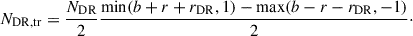 $$ \begin{aligned} N_{\rm DR,tr} = \frac{N_{\rm DR}}{2} \frac{\mathrm{min} (b+r+r_{\rm DR},1) - \mathrm{max} (b-r-r_{\rm DR}, -1)}{2}\cdot \end{aligned} $$