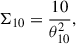 $$ \begin{aligned} \Sigma _{10} = \frac{10}{\theta _{10}^{2}}, \end{aligned} $$