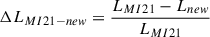 $ \Delta L_{MI21-new}= \frac{L_{MI21}-L_{new}}{L_{MI21}} $
