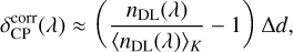 $\[\delta_{\mathrm{CP}}^{\mathrm{corr}}(\lambda) \approx\left(\frac{n_{\mathrm{DL}}(\lambda)}{\left\langle n_{\mathrm{DL}}(\lambda)\right\rangle_K}-1\right) \Delta d,\]$
