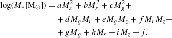 $$ \begin{aligned} \begin{aligned} \mathrm{log} (M_*[\mathrm{M} _{\odot }]) =&\ a M_z^2 + b M_r^2 + c M_g^2 + \\&+ d M_g M_r + e M_g M_z + f M_r M_z + \\&+ g M_g + h M_r + i M_z + j. \end{aligned} \end{aligned} $$