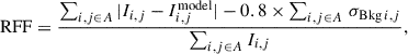 $$ \begin{aligned} \mathrm{RFF} = \frac{\sum _{i,j \in A}|I_{i,j} - I_{i,j}^\mathrm{model}| - 0.8 \times \sum _{i,j \in A}\,\sigma _{\mathrm{Bkg}\,i,j}}{\sum _{i,j \in A} I_{i,j}}, \end{aligned} $$