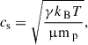 $$ \begin{aligned} c_\text{s}=\sqrt{\frac{\gamma k_\text{ B} T}{\upmu \mathrm{m}_\text{ p}}}, \end{aligned} $$