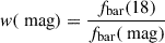 $$ w(\text{ mag}) = \frac{f_{\text{bar}}(18)}{f_{\text{bar}}(\text{ mag})} $$
