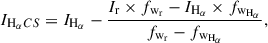 $$ \begin{aligned} I_{\mathrm{H}_{\alpha }CS} = I_{\rm H_{\alpha }} - \frac{I_{\rm r} \times f_{\rm w_{\rm r}} - I_{\rm H_{\alpha }} \times f_{\rm w_{\rm H_{\alpha }}}}{f_{\rm w_r} - f_{\rm w_{H_{\alpha }}}} , \end{aligned} $$