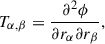 $$ \begin{aligned} T_{\alpha , \beta } = \frac{\partial ^2 \phi }{\partial r_{\alpha } \partial r_{\beta }}, \end{aligned} $$