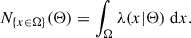 $$ \begin{aligned} N_{\{x\in \Omega \}}(\Theta ) = \int _{\Omega } \lambda (x|\Theta )\;\mathrm{d} x. \end{aligned} $$