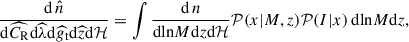 $$ \begin{aligned} \frac{\mathrm{d} \,\hat{n}}{\mathrm{d} \widehat{C_{\rm R}}\mathrm{d} \widehat{\lambda }\mathrm{d} \widehat{g_{\rm t}}\mathrm{d} \widehat{z}\mathrm{d} \mathcal{H} } = \int \frac{\mathrm{d} \,n}{\mathrm{d} \mathrm{ln} M\mathrm{d} z\mathrm{d} \mathcal{H} }\mathcal{P} (x|M,z)\mathcal{P} (I|x)\, \mathrm{d} \mathrm{ln} M \mathrm{d} z, \end{aligned} $$
