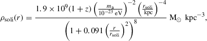 $$ \begin{aligned} \rho _\text{soli}(r) = \frac{ 1.9 \times 10^9 (1+z) \left( \frac{m_{\rm a}}{10^{-23} \text{ eV}}\right)^{-2} \left( \frac{r_\text{soli}}{\text{ kpc}}\right)^{-4}}{ \left( 1 + 0.091 \left( \frac{r}{r_\text{soli}}\right)^2\right)^8} \text{ M}_\odot \, \text{ kpc}^{-3}, \end{aligned} $$