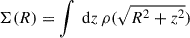 $ \Sigma(R) = \int \text{ d}z \, \rho(\sqrt{R^2+z^2}) $