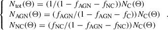 $$ \begin{aligned} \left\{ \begin{array}{ll} N_{\rm tot}(\Theta ) = (1/(1-f_{\rm AGN}-f_{\rm NC}))N_{\rm C}(\Theta ) \\ N_{\rm AGN}(\Theta ) = (f_{\rm AGN}/(1-f_{\rm AGN}-f_{\rm C}))N_{\rm C}(\Theta ) \\ N_{\rm NC}(\Theta ) = (f_{\rm NC}/(1-f_{\rm AGN}-f_{\rm NC}))N_{\rm C}(\Theta ) \\ \end{array} \right. . \end{aligned} $$