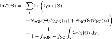 $$ \begin{aligned} \begin{array}{ll} \ln \mathcal{L} (\Theta ) =&\displaystyle \sum _i \ln \; \Bigg (\lambda _{\rm C}(x_i|\Theta ) \\&+ N_{\rm AGN}(\Theta )\mathcal{P} _{\rm AGN}(x_i) + N_{\rm NC}(\Theta )\mathcal{P} _{\rm NC}(x_i) \Bigg ) \\&- \,\displaystyle \frac{1}{1-f_{\rm AGN}-f_{\rm NC}}\int _x \lambda _{\rm C}(x|\Theta ) \;\mathrm{d} x\; . \end{array} \end{aligned} $$