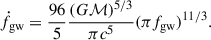 $$ \begin{aligned} \dot{f}_{\rm gw} = \frac{96}{5}\frac{(G\mathcal{M} )^{5/3}}{\pi c^5} (\pi f_{\rm gw})^{11/3}. \end{aligned} $$