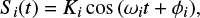 ${S_i}(t) = {K_i}{\rm{cos}}\left( {{\omega _i}t + {\phi _i}} \right),$