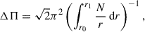$$ \begin{aligned} \Delta \Pi = \sqrt{2} \pi ^2 \left( \int _{r_0}^{r_1} \frac{N}{r}\,{\mathrm{d} } r \right)^{-1}, \end{aligned} $$