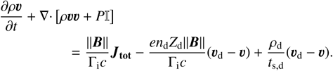 $\begin{align*} & \frac{\partial \rho \boldsymbol{v}}{\partial t}+\nabla \cdot[\rho \boldsymbol{v} \boldsymbol{v}+P \mathbb{I}] \\ & \quad=\frac{\|\boldsymbol{B}\|}{\Gamma_{\mathrm{i}} c} \boldsymbol{J}_{\mathbf{t o t}}-\frac{e n_{\mathrm{d}} Z_{\mathrm{d}}\|\boldsymbol{B}\|}{\Gamma_{\mathrm{i}} c}\left(\boldsymbol{v}_{\mathrm{d}}-\boldsymbol{v}\right)+\frac{\rho_{\mathrm{d}}}{t_{\mathrm{s}, \mathrm{~d}}}\left(\boldsymbol{v}_{\mathrm{d}}-\boldsymbol{v}\right).\end{align*}$