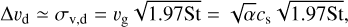 $ \Delta v_{\mathrm{d}} \simeq \sigma_{\mathrm{v}, \mathrm{d}}=v_{\mathrm{g}} \sqrt{1.97 \mathrm{St}}=\sqrt{\alpha} c_{\mathrm{s}} \sqrt{1.97 \mathrm{St}},$