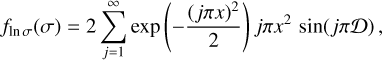 ${f_{\ln \,\sigma }}\left( \sigma \right) = 2\sum\limits_{j = 1}^\infty {\exp } \left( { - {{{{\left( {j\pi x} \right)}^2}} \over 2}} \right)j\pi {x^2}\,\sin \left( {j\pi D} \right),$