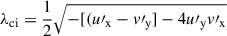 $ \lambda_{\mathrm{ci}} = \frac{1}{2}\sqrt{-[(u{\prime}_{\mathrm{x}}-v{\prime}_{\mathrm{y}}] - 4u{\prime}_{\mathrm{y}}v{\prime}_{\mathrm{x}}} $