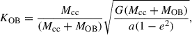 $$ \begin{aligned} K_\mathrm{ OB} =\frac{M_\mathrm{ cc} }{(M_\mathrm{ cc} +M_\mathrm{ OB} )}\sqrt{\frac{G(M_\mathrm{ cc} +M_\mathrm{ OB} )}{a(1-e^2)}}, \end{aligned} $$